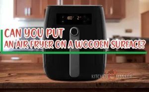 Can You Put An Air Fryer On A Wooden Surface