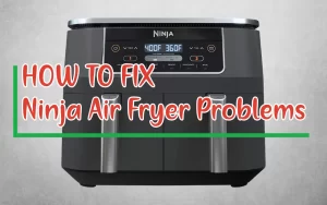 How To Fix Ninja Air Fryer Problems
