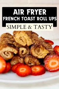 Air Fryer French Toast Roll Ups Recipe