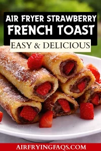 Easy Air Fryer Strawberry French Toast Roll-Ups Recipe