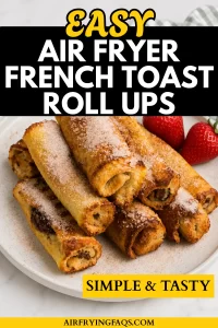 Simple Air Fryer French Toast Roll Ups Recipe